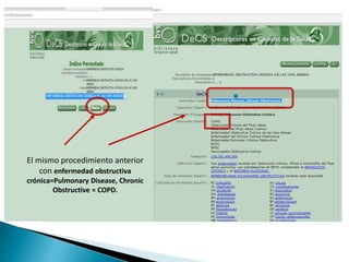 El mismo procedimiento anterior
con enfermedad obstructiva
crónica=Pulmonary Disease, Chronic
Obstructive = COPD.
 