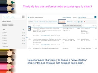 Título de los dos artículos más actuales que lo citan I
Seleccionamos el artículo y le damos a “View cited by”
para ver los dos artículos más actuales que lo citan.
 