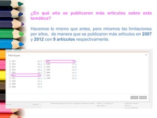 ¿En qué año se publicaron más artículos sobre esta
temática?
Hacemos lo mismo que antes, pero miramos las limitaciones
por años, de manera que se publicaron más artículos en 2007
y 2012 con 9 artículos respectivamente.
 