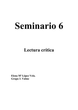 Seminario 6
Lectura crítica
Elena Mª López Vela.
Grupo 3. Valme
 
