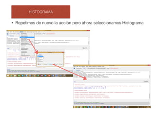 HISTOGRAMA
• Repetimos de nuevo la acción pero ahora seleccionamos Histograma
 