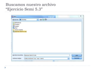 Buscamos nuestro archivo
“Ejercicio Semi 5.3”
 