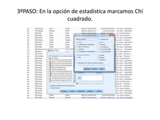 3ºPASO: En la opción de estadística marcamos Chí
cuadrado.
 