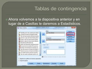  Ahora volvemos a la diapositiva anterior y en
lugar de a Casillas le daremos a Estadísticos.
 