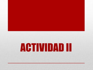 ACTIVIDAD II
 