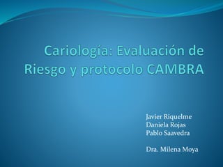 Javier Riquelme
Daniela Rojas
Pablo Saavedra
Dra. Milena Moya
 