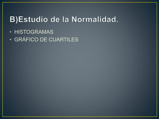 • HISTOGRAMAS
• GRÁFICO DE CUARTILES
 