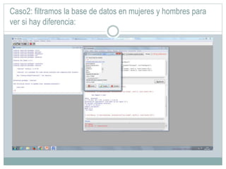 Caso2: filtramos la base de datos en mujeres y hombres para
ver si hay diferencia:
 