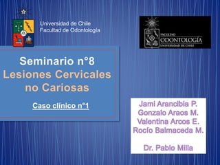 Universidad de Chile
Facultad de Odontología
Caso clínico n°1
 