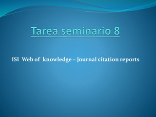 ISI Web of knowledge – Journal citation reports
 