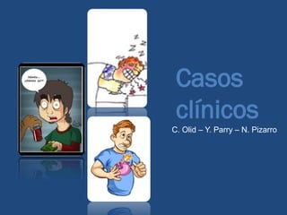 Casos
clínicos
C. Olid – Y. Parry – N. Pizarro
 