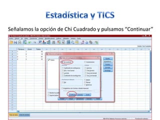 Señalamos la opción de Chi Cuadrado y pulsamos “Continuar”
 