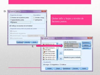 Quitar tallo y hojas y niveles de
factores juntos.
D.
E.
 