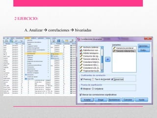 2 EJERCICIO:
A. Analizar  correlaciones  bivariadas
 