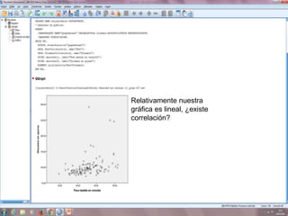 Relativamente nuestra
gráfica es lineal, ¿existe
correlación?
 