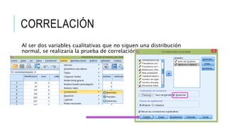 CORRELACIÓN
Al ser dos variables cualitativas que no siguen una distribución
normal, se realizaría la prueba de correlación de Spearman.
 