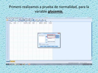 Primero realizamos a prueba de normalidad, para la
variable glucemia.
 