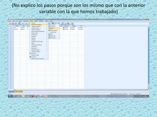 (No explico los pasos porque son los mismo que con la anterior
variable con la que hemos trabajado)
 