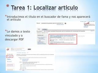 *
*Introducimos el título en el buscador de fama y nos aparecerá
el artículo
*Le damos a texto
vinculado y a
descargar PDF
 