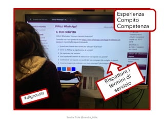 Esperienza
Compito
Competenza
Rispettare i
termini di
servizio
#digscuola
Sandra&Troia @sandra_troia
 