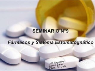 SEMINARIO N°9
Fármacos y Sistema Estomatognático
 