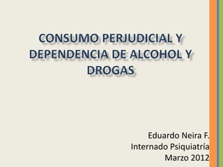 Eduardo Neira F.
Internado Psiquiatría
         Marzo 2012
 