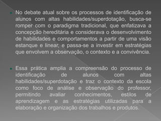 alteração no Cadastro do Aluno e o CadastrodaTurmaCensoEscolar MEC/INEP 2009, a fim de verificar:se aluno com altashabilidades/superdotaçãoestámatriculadoemescolapúblicaouprivada, emescolacomumouemescola especial; se freqüenta o atendimentoeducacionalespecializado;se esteatendimentoeducacionalespecializado é oferecidoemsalas de recursosmultifuncionaisnaprópriaescolaque o alunoestámatriculado, ouemsalas de recursosmultifuncionais de outraescola, ouainda, emcentros de atendimentoeducacionalespecializado. 