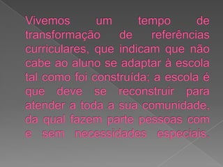 Utilizarecursos e serviçosquepotencializem as habilidades dos alunos com necessidadesespecíficas.Deve-se destacarque o atendimentoeducacionalespecializadopodefavorecer a articulação dos serviçosrealizadosnainstituiçãoescolar, nacomunidade, a exemplo de serviçoscomunitários, e demaisnúcleos e instituições, comoinstituições de ensino superior e núcleos de atividadesparaalunos com altashabilidades/superdotação, de modo a possibilitarqueestealunotenhaoportunidade de participar de atividades de estimulaçãoemdiferentesníveis de aprofundamento.       Parecer CEED nº 251/2010Regulamenta a implementação, no Sistema Estadual de Ensino, do disposto na Resolução CNE/CEB nº 4, de 02 de outubro de 2009, que Institui Diretrizes Operacionais para o Atendimento Educacional Especializado na Educação Básica, modalidadeEducação Especial, e dá outras providências.16 - O Atendimento Educacional Especializado é efetivado por profissionais especializados, com suporte de pessoal de apoio sempre que necessário. O profissional especializado, em articulação com os professores das classes comuns e em consonância com o projeto pedagógico da escola de ensino regular por meio do qual se institucionalizará, em plano específico, a oferta de Atendimento Educacional Especializado, estabelece as atividades que complementarão e/ou suplementarão a formação dos alunos. Ele é responsável por identificar, elaborar e organizar recursos pedagógicos e de acessibilidade que desafiem os alunos e possibilitem a plena participação nas classes comuns, consideradas suas necessidades específicas e de modo a assegurar a continuidade de estudos nos demais níveis de ensino.