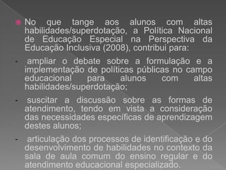  suscitar a discussão sobre as formas de atendimento, tendo em vista a consideração das necessidades específicas de aprendizagem destes alunos;