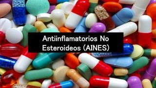 Antiinflamatorios No
Esteroideos (AINES)
 