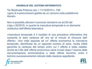 84
ANOMALIE DEL SISTEMA INFORMATICO
Tar Basilicata Potenza sez. I 11/10/2019 n. 746
«gara di e-procurement gestita da un c...