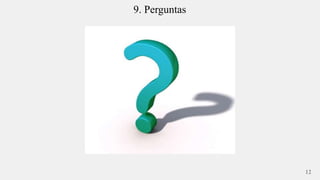 9. Perguntas 
12 
