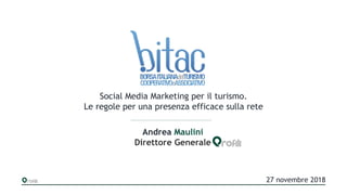 Social Media Marketing per il turismo.
Le regole per una presenza efficace sulla rete
27 novembre 2018
Andrea Maulini
Direttore Generale
 