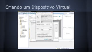 Criando um Dispositivo Virtual
 