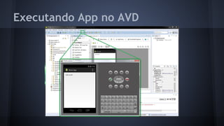 Executando App no AVD
 
