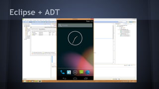 Eclipse + ADT
 