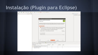 Instalação (Plugin para Eclipse)
 