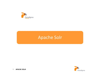 1 APACHE SOLR
Paradigma Tecnológico
Servicios de formaciónApache Solr
 