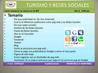              TURISMO Y REDES SOCIALES Como construir su marca en la W2               Oct 4,  2:00 pm ,[object Object]