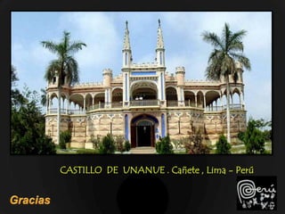 CASTILLO DE UNANUE . Cañete , Lima - Perú
 
