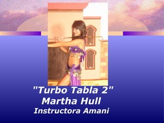 "Turbo Tabla 2" Martha Hull  Instructora Amani  