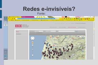 Redes e-invisíveis?
     Fonte: RBE (2012)
 