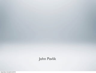 John Pavlik

terça-feira, 9 de abril de 2013

 