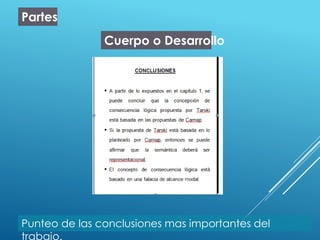 Partes
Cuerpo o Desarrollo
Punteo de las conclusiones mas importantes del
trabajo.
 