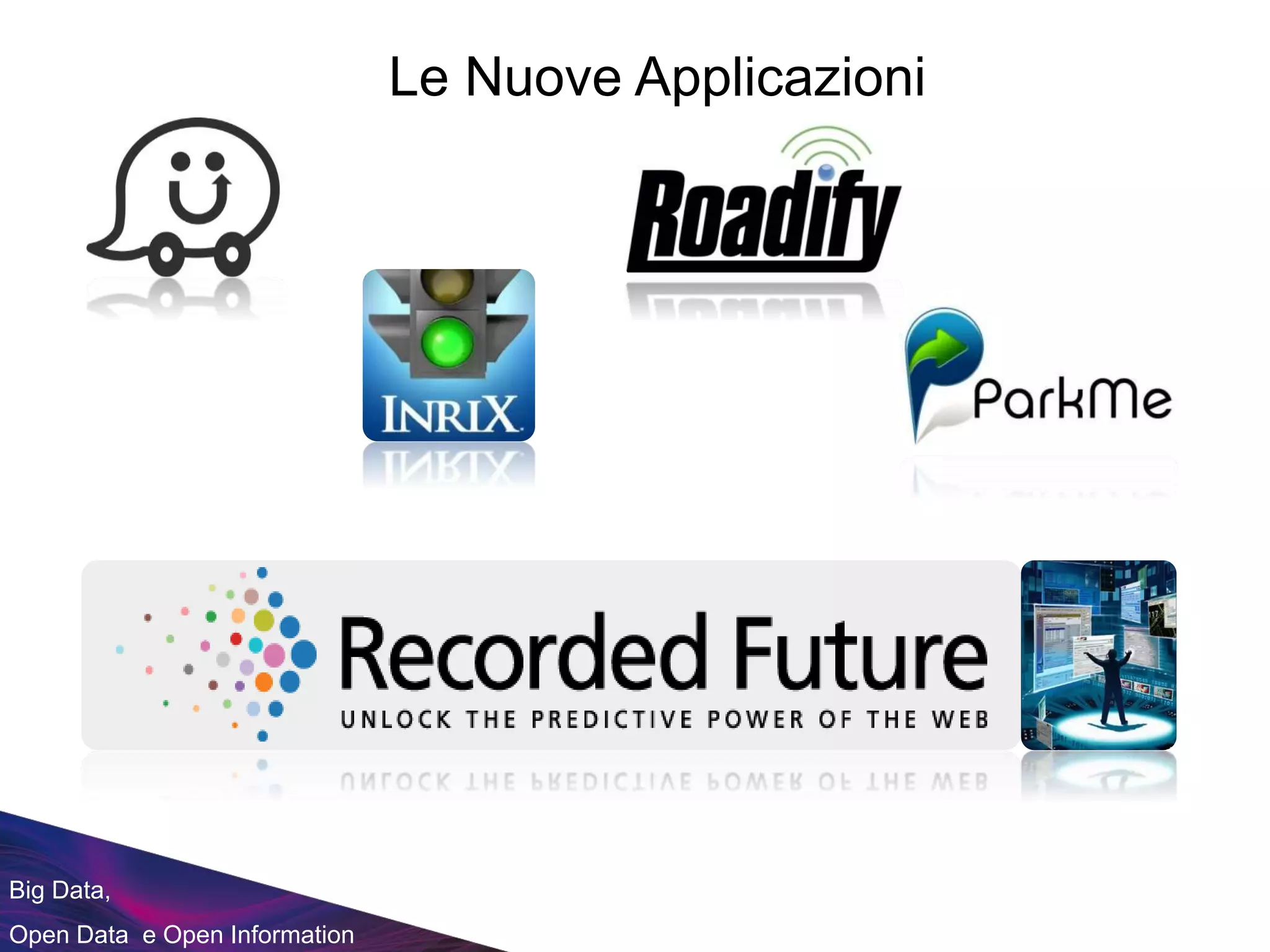 Big Data,
Open Data e Open Information
Le Nuove Applicazioni
 