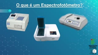 O que é um Espectrofotômetro?
 