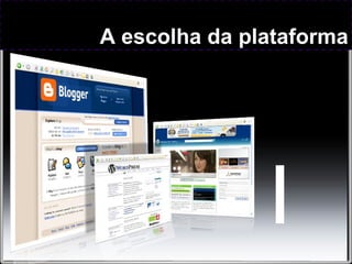 A escolha da plataforma
 