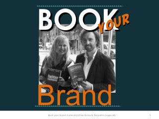Book your Brand: Esmeralda Diaz-Aroca & Alejandro Capparelli 1
BOOKBOOKyour
your
Brand
 