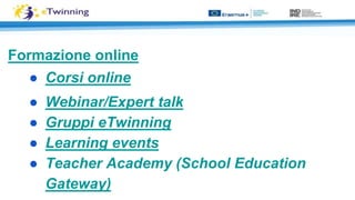 Formazione online
● Corsi online
● Webinar/Expert talk
● Gruppi eTwinning
● Learning events
● Teacher Academy (School Educ...