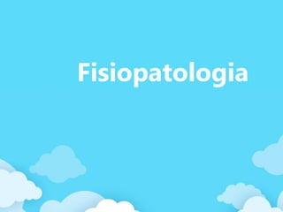 Fisiopatologia
 